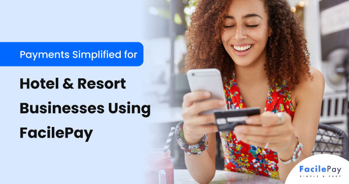 Payments Simplified for Hotel Resort Businesses Using FacilePay